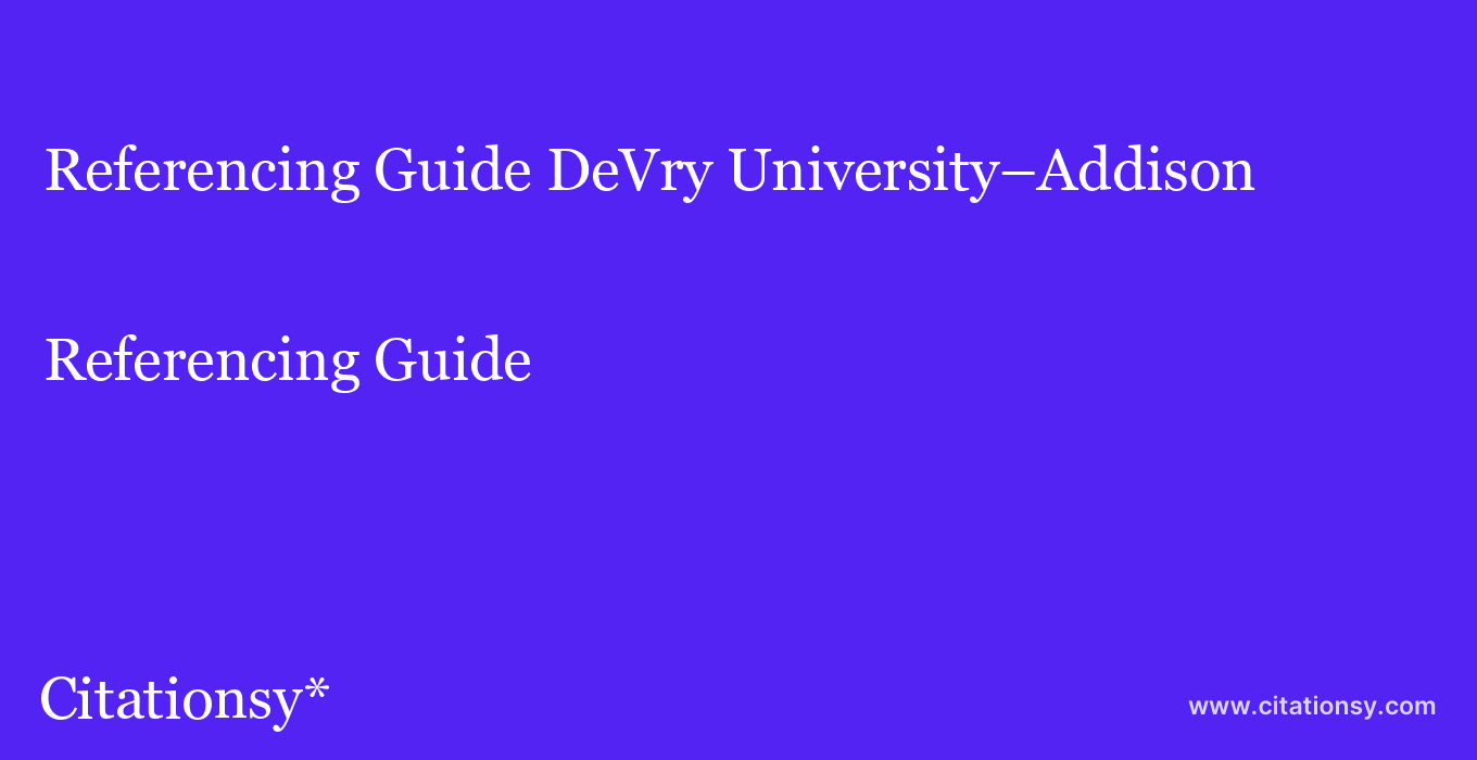 Referencing Guide: DeVry University–Addison